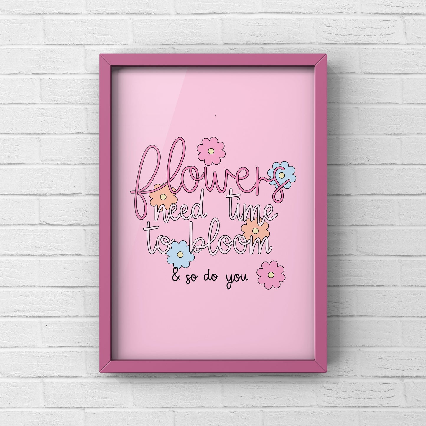 Flowers Need Time To Bloom print